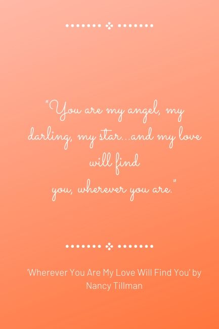 You are my angel, my darling, my star…and my love will find you, wherever you are.